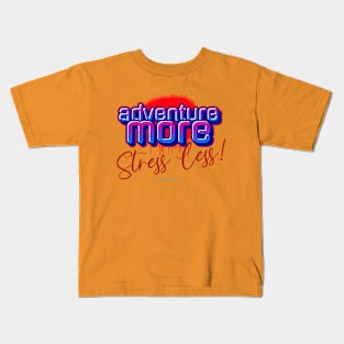 Adventure More -Stress Less Kids T-Shirt